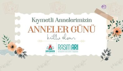 Nevşehir Belediye Başkanı Rasim Arı, Anneler Günü hasebiyle bir ileti yayımladı